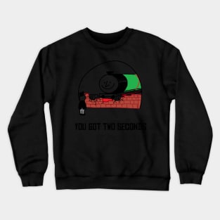 You Got Two Seconds: Original Crewneck Sweatshirt